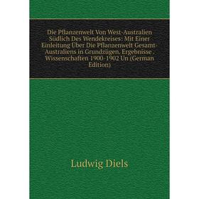 

Книга Die Pflanzenwelt Von West-Australien Südlich Des Wendekreises: Mit Einer Einleitung Über Die Pflanzenwelt Gesamt-Australiens in Grundzügen. Erge
