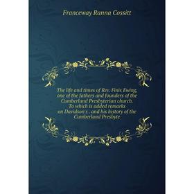 

Книга The life and times of Rev. Finis Ewing, one of the fathers and founders of the Cumberland Presbyterian church. To which is added remarks on Davi