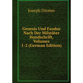 

Книга Genesis Und Exodus Nach Der Milstäter Handschrift, Volumes 1-2 (German Edition)