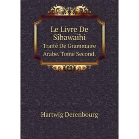 

Книга Le Livre De SîbawaihiTraité De Grammaire Arabe Tome Second