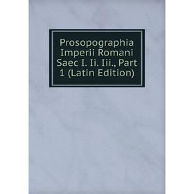 

Книга Prosopographia Imperii Romani Saec I. Ii. Iii., Part 1 (Latin Edition)