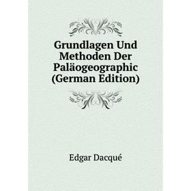 

Книга Grundlagen Und Methoden Der Paläogeographic (German Edition)