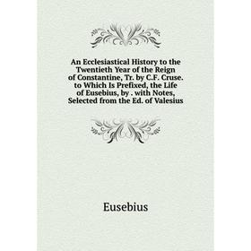 

Книга An Ecclesiastical History to the Twentieth Year of the Reign of Constantine, Tr