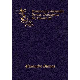 

Книга Romances of Alexandre Dumas: D'artagnan Ed, Volume 28