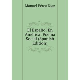 

Книга El Español En América: Poema Social (Spanish Edition)