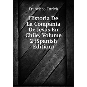 

Книга Historia De La Compañía De Jesús En Chile, Volume 2 (Spanish Edition)