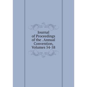 

Книга Journal of Proceedings of the. Annual Convention, Volumes 54-58