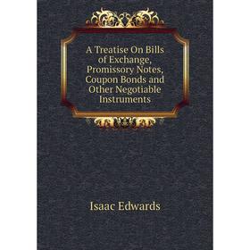 

Книга A Treatise On Bills of Exchange, Promissory Notes, Coupon Bonds and Other Negotiable Instruments