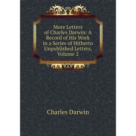 

Книга More Letters of Charles Darwin: A Record of His Work in a Series of Hitherto Unpublished Letters, Volume 2