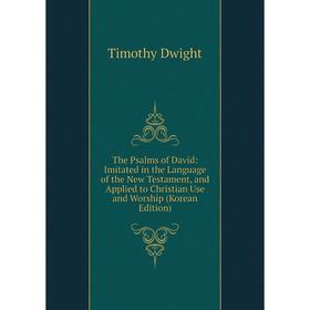 

Книга The Psalms of David: Imitated in the Language of the New Testament, and Applied to Christian Use and Worship (Korean Edition)