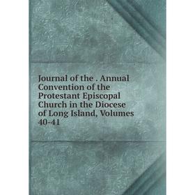 

Книга Journal of the. Annual Convention of the Protestant Episcopal Church in the Diocese of Long Island, Volumes 40-41