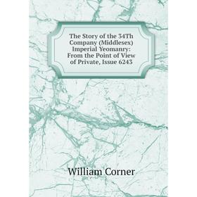 

Книга The Story of the 34Th Company (Middlesex) Imperial Yeomanry: From the Point of View of Private, Issue 6243
