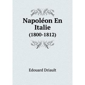 

Книга Napoléon en Italie (1800-1812)