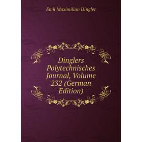 

Книга Dinglers Polytechnisches Journal, Volume 232 (German Edition)