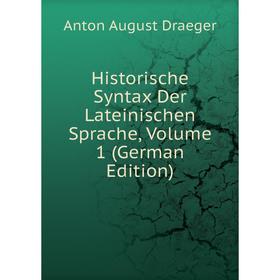 

Книга Historische Syntax Der Lateinischen Sprache, Volume 1 (German Edition)
