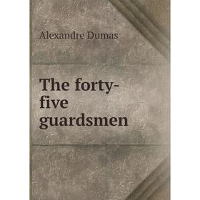 

Книга The forty-five guardsmen