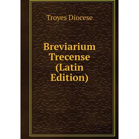 

Книга Breviarium Trecense (Latin Edition)