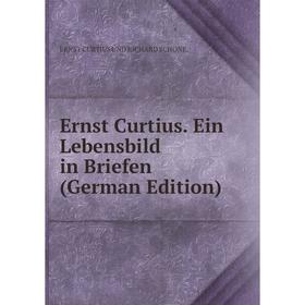 

Книга Ernst Curtius. Ein Lebensbild in Briefen (German Edition)