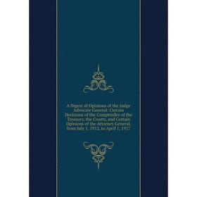 

Книга A Digest of Opinions of the Judge Advocate General: Certain Decisions of the Comptroller of the Treasury, the Courts, and Certain Opinions of th