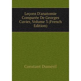 

Книга Leçons d'anatomie comparée de Georges Cuvier, Volume 3