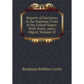 

Книга Reports of Decisions in the Supreme Court of the United States: With Notes, and a Digest, Volume 22