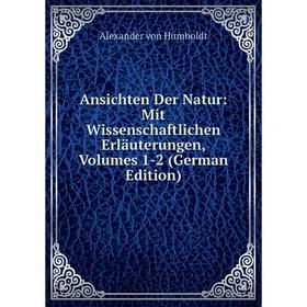 

Книга Ansichten Der Natur: Mit Wissenschaftlichen Erläuterungen, Volumes 1-2 (German Edition)