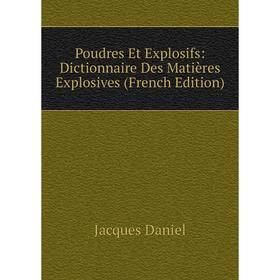 

Книга Poudres Et Explosifs: Dictionnaire Des Matières Explosives (French Edition)