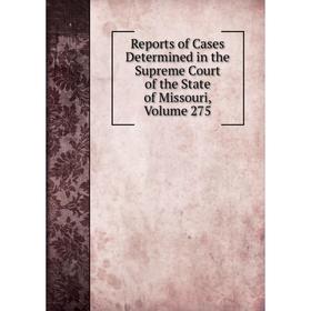 

Книга Reports of Cases Determined in the Supreme Court of the State of Missouri, Volume 275