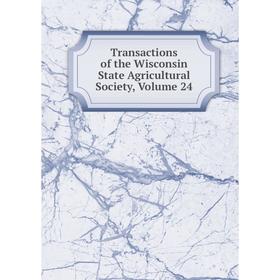

Книга Transactions of the Wisconsin State Agricultural Society, Volume 24