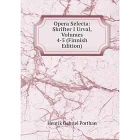

Книга Opera Selecta: Skrifter I Urval, Volumes 4-5 (Finnish Edition)