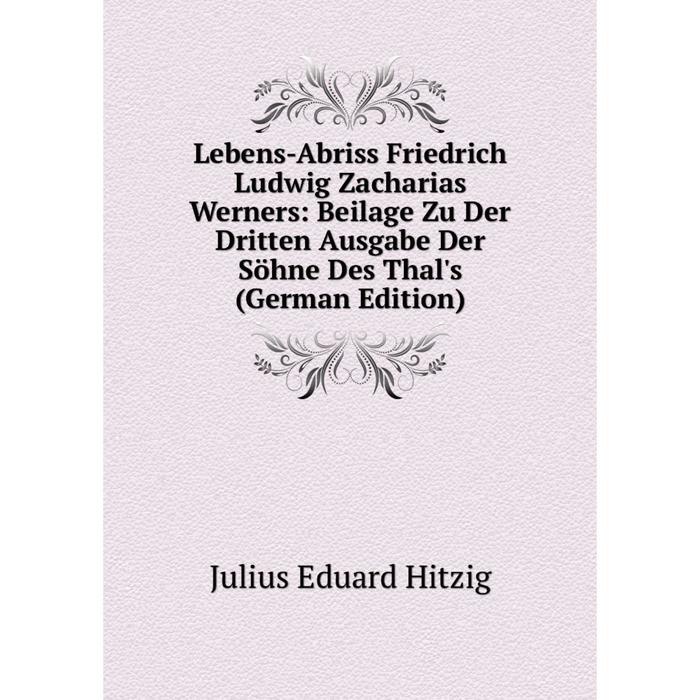 фото Книга lebens-abriss friedrich ludwig zacharias werners: beilage zu der dritten ausgabe der söhne des thal's nobel press