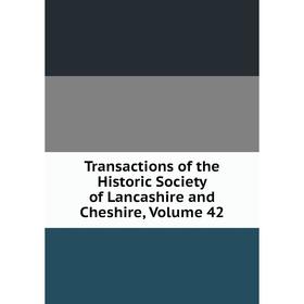 

Книга Transactions of the Historic Society of Lancashire and Cheshire, Volume 42