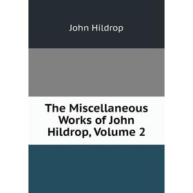

Книга The Miscellaneous Works of John Hildrop, Volume 2. John Hildrop