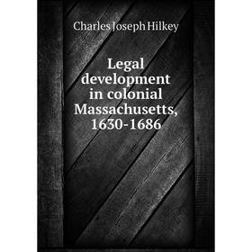 

Книга Legal development in colonial Massachusetts, 1630-1686