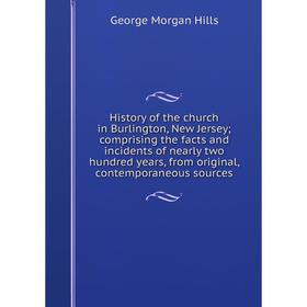

Книга History of the church in Burlington, New Jersey; comprising the facts and incidents of nearly two hundred years