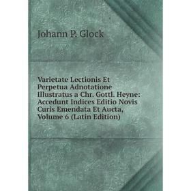 

Книга Varietate Lectionis Et Perpetua Adnotatione Illustratus a Chr. Gottl. Heyne