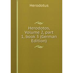 

Книга Herodotos, Volume 2, part 1, book 3 (German Edition). Herodotus