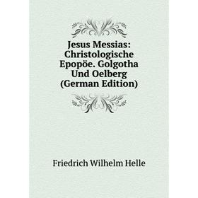 

Книга Jesus Messias: Christologische Epopöe. Golgotha Und Oelberg
