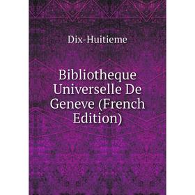 

Книга Bibliotheque Universelle De Geneve (French Edition). Dix-Huitieme