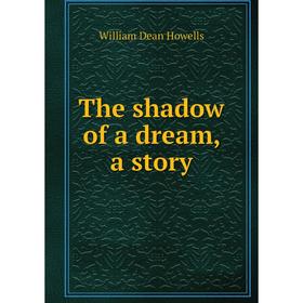 

Книга The shadow of a dream, a story. William Dean Howells