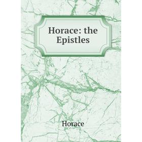 

Книга Horace: the Epistles. Horace Horace