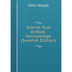 

Книга Svensk-Tysk Ordbok: Skolupplaga (Swedish Edition). Otto Hoppe