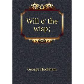 

Книга Will o' the wisp. George Hookham