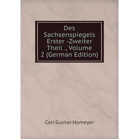 

Книга Des Sachsenspiegels Erster -Zweiter Theil., Volume 2 (German Edition). Carl Gustav Homeyer