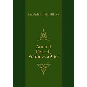 

Книга Annual Report, Volumes 59-66. Lincoln Hospital And Home