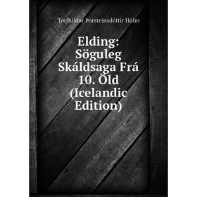 

Книга Elding: Söguleg Skáldsaga Frá 10. Öld (Icelandic Edition). Torfhildur Þorsteinsdóttir Hólm