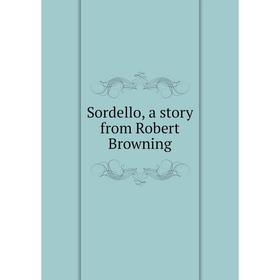 

Книга Sordello, a story from Robert Browning