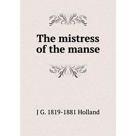 

Книга The mistress of the manse. J G. 1819-1881 Holland