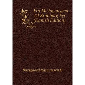 

Книга Fra Michigansøen Til Kronborg Fyr (Danish Edition). Boesgaard Rasmussen H