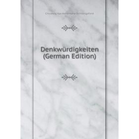 

Книга Denkwürdigkeiten (German Edition). Chlodwig Kar Hohenlohe-Schillingsfürst